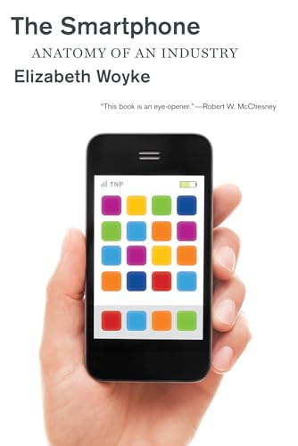 The Smartphone (Anatomy of an Industry) by Elizabeth Woyke, 9781595589637