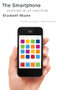 The Smartphone (Anatomy of an Industry) by Elizabeth Woyke, 9781595589637