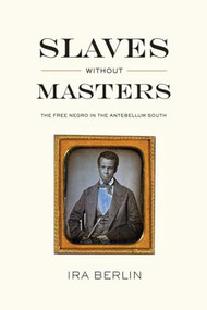 Slaves Without Masters (The Free Negro in the Antebellum South) by Ira Berlin, 9781595581730