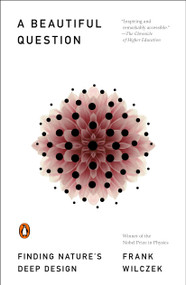 A Beautiful Question (Finding Nature's Deep Design) by Frank Wilczek, 9780143109365