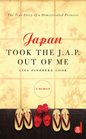 Japan Took the J.A.P. Out of Me by Lisa Fineberg Cook, 9781439110034