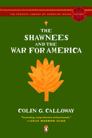 The Shawnees and the War for America by Colin G. Calloway, 9780143113911