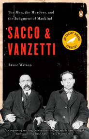 Sacco and Vanzetti (The Men, the Murders, and the Judgment of Mankind) by Bruce Watson, 9780143114284