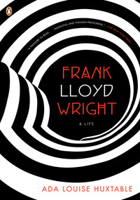 Frank Lloyd Wright (A Life) by Ada Louise Huxtable, 9780143114291