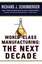 World Class Manufacturing: The Next Decade (Building Power, Strength, and Value) by Richard J. Schonberger, 9781476747347