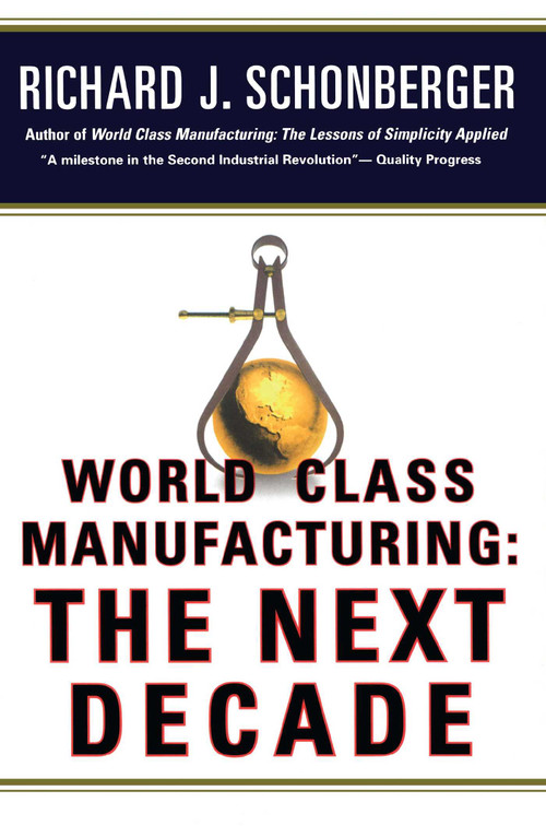 World Class Manufacturing: The Next Decade (Building Power, Strength, and Value) by Richard J. Schonberger, 9781476747347