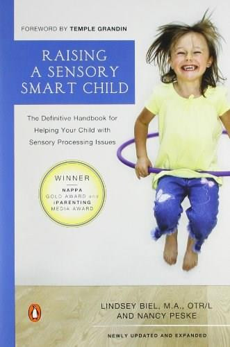 Raising a Sensory Smart Child (The Definitive Handbook for Helping Your Child with Sensory Processing Issues, Revised and Updated Edition) by Lindsey Biel, Nancy Peske, Temple Grandin, 9780143115342