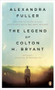 The Legend of Colton H. Bryant by Alexandra Fuller, 9780143115373