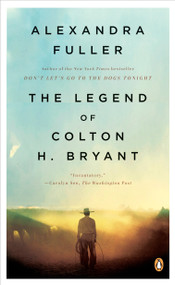 The Legend of Colton H. Bryant by Alexandra Fuller, 9780143115373