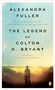The Legend of Colton H. Bryant by Alexandra Fuller, 9780143115373