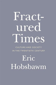 Fractured Times (Culture and Society in the Twentieth Century) by Eric Hobsbawm, 9781595589774