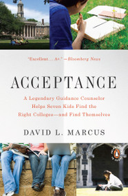 Acceptance (A Legendary Guidance Counselor Helps Seven Kids Find the Right Colleges--and Find Themselves) by David L. Marcus, 9780143117643
