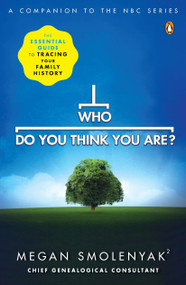 Who Do You Think You Are? (The Essential Guide to Tracing Your Family History) by Megan Smolenyak, Wall to Wall Media, 9780143118916