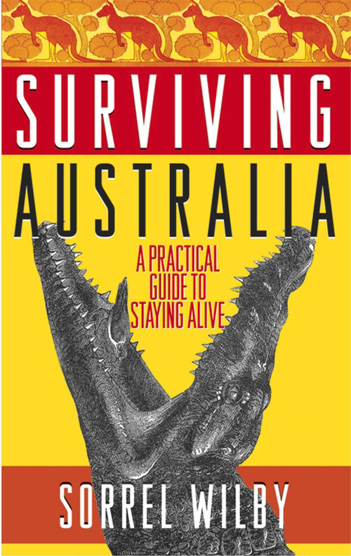 Surviving Australia (A Practical Guide to Staying Alive) by Sorrel Wilby, 9780743423670