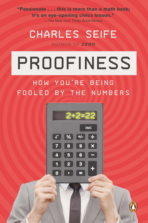 Proofiness (How You're Being Fooled by the Numbers) by Charles Seife, 9780143120070