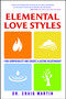 Elemental Love Styles (Find Compatibility and Create a Lasting Relationship) by Dr. Craig Martin, 9781582702568
