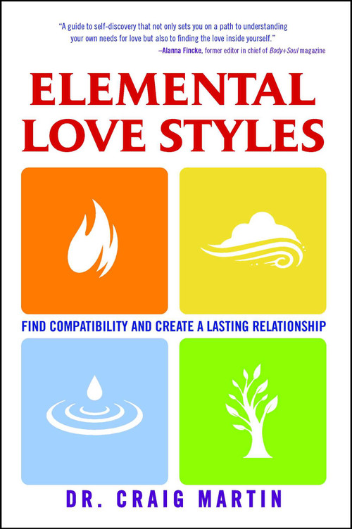 Elemental Love Styles (Find Compatibility and Create a Lasting Relationship) by Dr. Craig Martin, 9781582702568