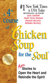 A 4th Course of Chicken Soup for the Soul (More Stories to Open the Heart and Rekindle the Spirit) by Jack Canfield, Mark Victor Hansen, Meladee McCarty, 9781623610449