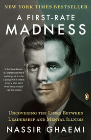 A First-Rate Madness (Uncovering the Links Between Leadership and Mental Illness) by Nassir Ghaemi, 9780143121336