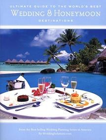 The Ultimate Guide To the World's Best Wedding & Honeymoon Destinations by Alex A. Lluch, 9781887169356