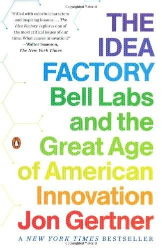 The Idea Factory (Bell Labs and the Great Age of American Innovation) by Jon Gertner, 9780143122791
