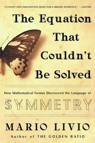 The Equation That Couldn't Be Solved (How Mathematical Genius Discovered the Language of Symmetry) by Mario Livio, 9780743258210
