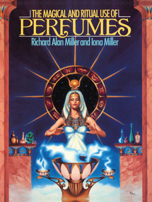 The Magical and Ritual Use of Perfumes by Richard Alan Miller, Iona Miller, 9780892812103