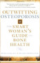 Outwitting Osteoporosis (The Smart Woman'S Guide To Bone Health) by Ronda Gates, Beverly Whipple, 9781582700991