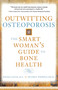 Outwitting Osteoporosis (The Smart Woman'S Guide To Bone Health) by Ronda Gates, Beverly Whipple, 9781582700991