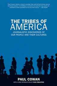 The Tribes of America (Journalistic Discoveries of Our People and Their Cultures) by Paul Cowan, Rick Perlstein, 9781595582300