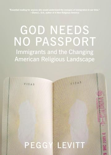 God Needs No Passport (Immigrants and the Changing American Religious Landscape) by Peggy Levitt, 9781595584564