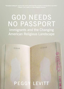 God Needs No Passport (Immigrants and the Changing American Religious Landscape) by Peggy Levitt, 9781595584564