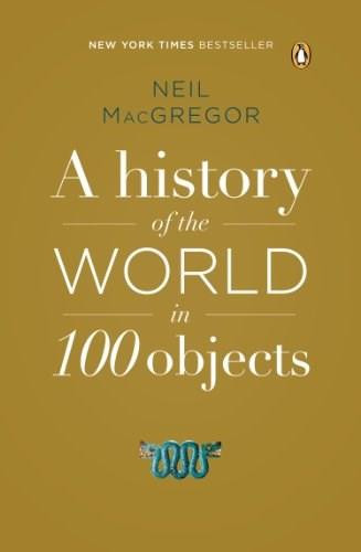 A History of the World in 100 Objects by Neil MacGregor, 9780143124153