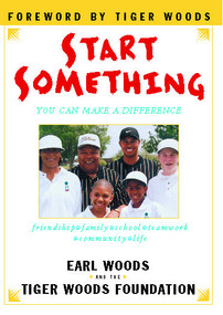 Start Something (You Can Make a Difference) by Tiger Woods Foundation, Earl Woods, 9781416537045