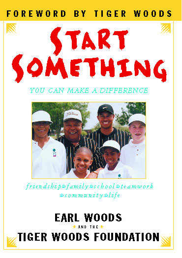 Start Something (You Can Make a Difference) by Tiger Woods Foundation, Earl Woods, 9781416537045