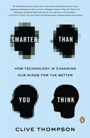 Smarter Than You Think (How Technology Is Changing Our Minds for the Better) by Clive Thompson, 9780143125822