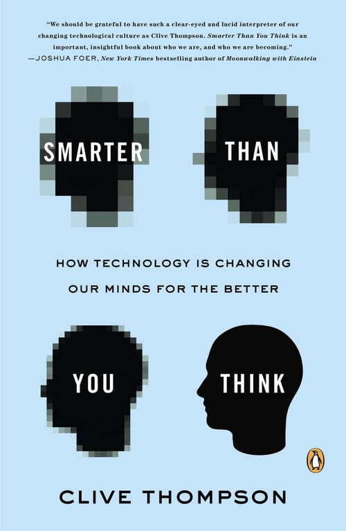 Smarter Than You Think (How Technology Is Changing Our Minds for the Better) by Clive Thompson, 9780143125822