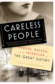 Careless People (Murder, Mayhem, and the Invention of The Great Gatsby) by Sarah Churchwell, 9780143126256