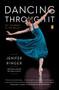 Dancing Through It (My Journey in the Ballet) by Jenifer Ringer, 9780143127024