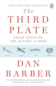 The Third Plate (Field Notes on the Future of Food) by Dan Barber, 9780143127154