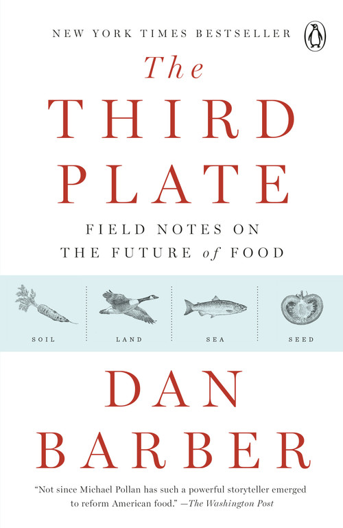 The Third Plate (Field Notes on the Future of Food) by Dan Barber, 9780143127154