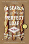 In Search of the Perfect Loaf (A Home Baker's Odyssey) by Samuel Fromartz, 9780143127628
