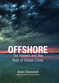 Offshore (Tax Havens and the Rule of Global Crime) by Alain Deneault, 9781595586483