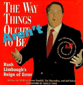 The Way Things Aren't (Rush Limbaugh's Reign of Error : Over 100 Outrageously False and Foolish Statements from America's Most Powerful Radio and TV) by FAIR, 9781565842601
