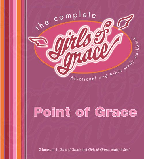 The Complete Girls of Grace (Devotional and Bible Study Workbook) by Point Of Grace, Beth Moore, 9781439110058