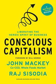 Conscious Capitalism (Liberating the Heroic Spirit of Business) by John Mackey, Rajendra Sisodia, Bill George, 9781422144206
