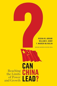 Can China Lead? (Reaching the Limits of Power and Growth) by Regina M. Abrami, William C. Kirby, F. Warren McFarlan, 9781422144152