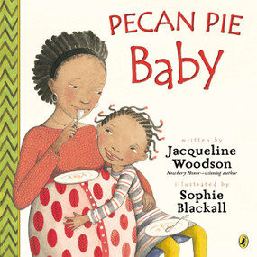 Pecan Pie Baby by Jacqueline Woodson, Sophie Blackall, 9780147511287