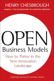 Open Business Models (How To Thrive In The New Innovation Landscape) by Henry Chesbrough, 9781422104279