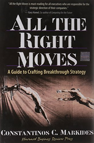 All the Right Moves (A Guide to Crafting Breakthrough Strategy) by Constantinos Markides, 9780875848334